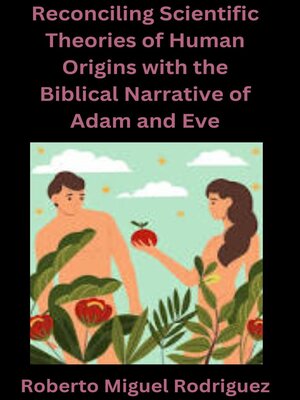 cover image of Reconciling Scientific Theories of Human Origins with the Biblical Narrative of Adam and Eve